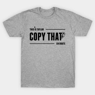 This is Taylor. Copy That. En Route. T-Shirt